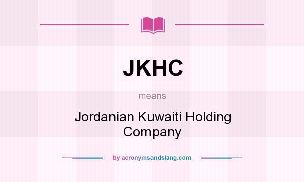 What does JKHC mean? It stands for Jordanian Kuwaiti Holding Company