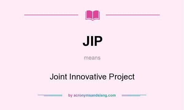 What does JIP mean? It stands for Joint Innovative Project