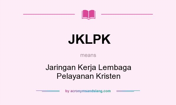 What does JKLPK mean? It stands for Jaringan Kerja Lembaga Pelayanan Kristen