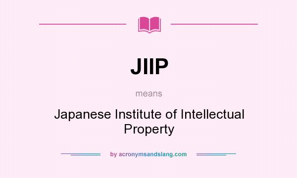 What does JIIP mean? It stands for Japanese Institute of Intellectual Property