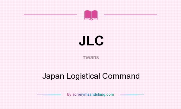 What does JLC mean? It stands for Japan Logistical Command