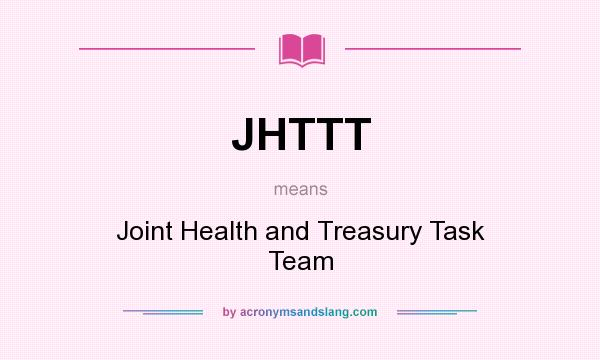What does JHTTT mean? It stands for Joint Health and Treasury Task Team
