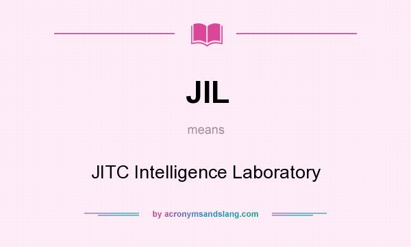 What does JIL mean? It stands for JITC Intelligence Laboratory