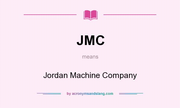 What does JMC mean? It stands for Jordan Machine Company