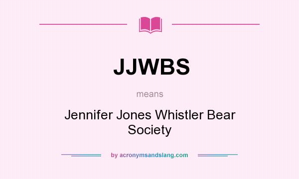 What does JJWBS mean? It stands for Jennifer Jones Whistler Bear Society