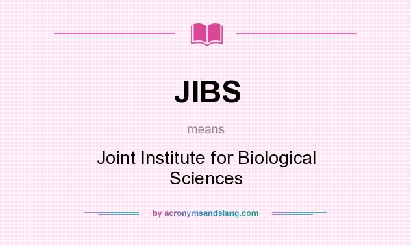What does JIBS mean? It stands for Joint Institute for Biological Sciences