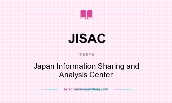 What does JISAC mean? It stands for Japan Information Sharing and Analysis Center