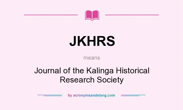 What does JKHRS mean? It stands for Journal of the Kalinga Historical Research Society