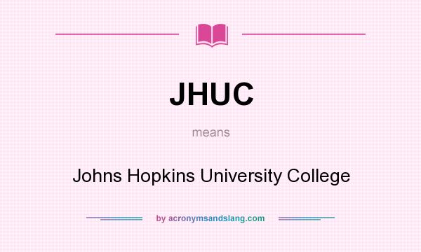 What does JHUC mean? It stands for Johns Hopkins University College