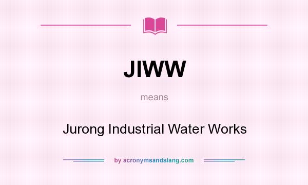 What does JIWW mean? It stands for Jurong Industrial Water Works