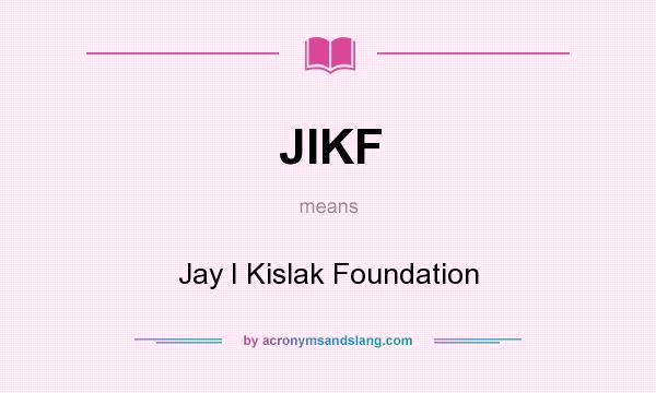 What does JIKF mean? It stands for Jay I Kislak Foundation