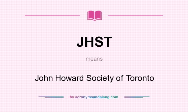 What does JHST mean? It stands for John Howard Society of Toronto