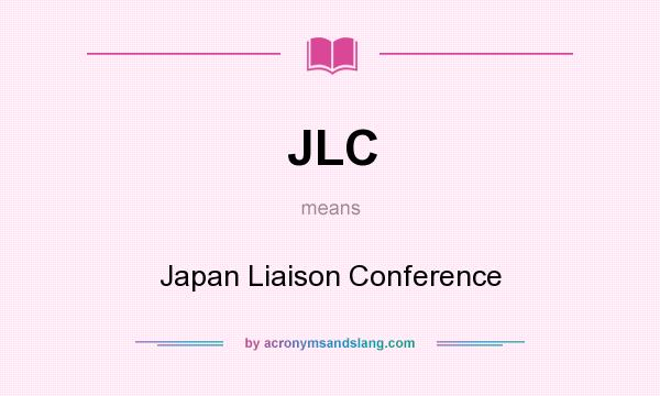 What does JLC mean? It stands for Japan Liaison Conference