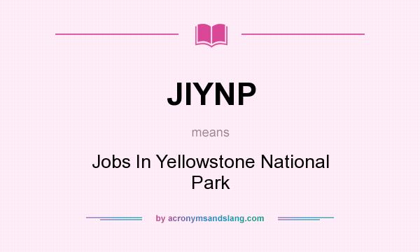 What does JIYNP mean? It stands for Jobs In Yellowstone National Park