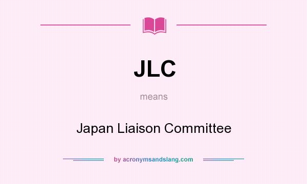 What does JLC mean? It stands for Japan Liaison Committee