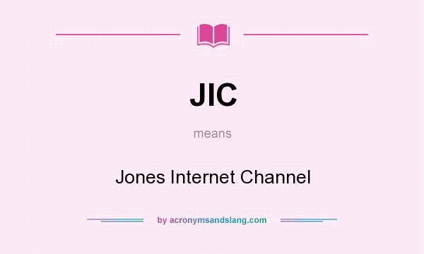 What does JIC mean? It stands for Jones Internet Channel