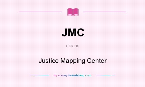 What does JMC mean? It stands for Justice Mapping Center