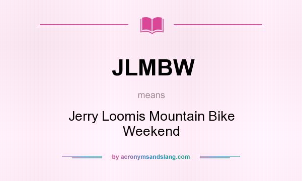 What does JLMBW mean? It stands for Jerry Loomis Mountain Bike Weekend