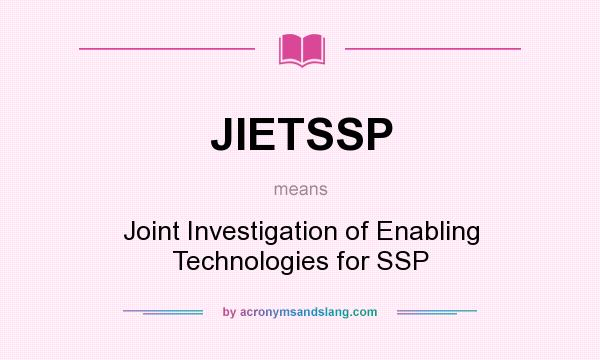 What does JIETSSP mean? It stands for Joint Investigation of Enabling Technologies for SSP