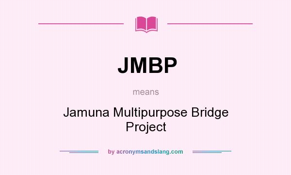 What does JMBP mean? It stands for Jamuna Multipurpose Bridge Project