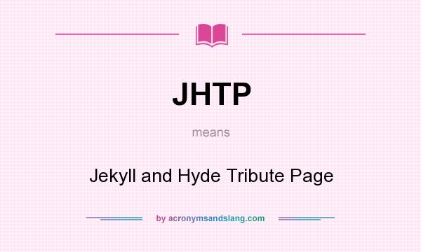 What does JHTP mean? It stands for Jekyll and Hyde Tribute Page