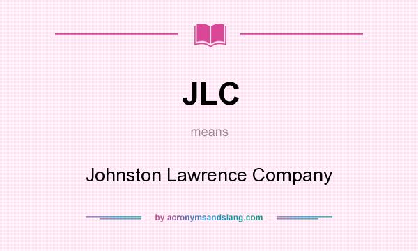 What does JLC mean? It stands for Johnston Lawrence Company