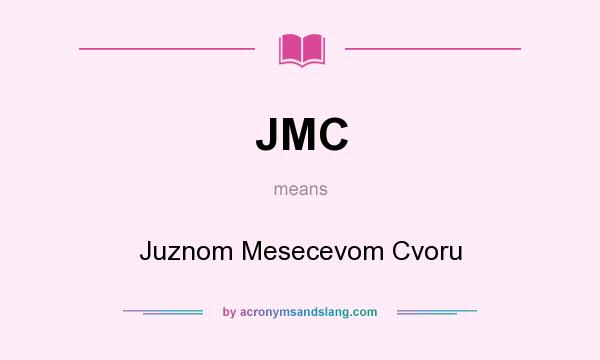 What does JMC mean? It stands for Juznom Mesecevom Cvoru