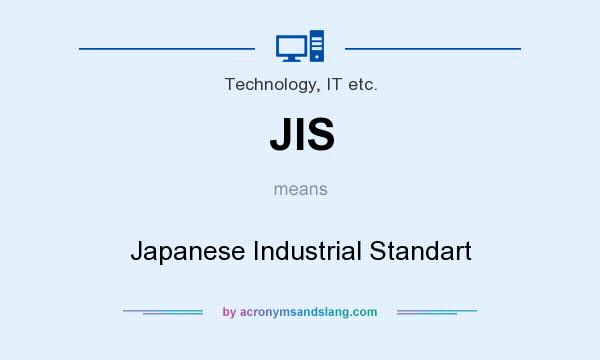 What does JIS mean? It stands for Japanese Industrial Standart