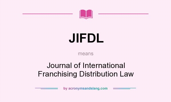 What does JIFDL mean? It stands for Journal of International Franchising Distribution Law