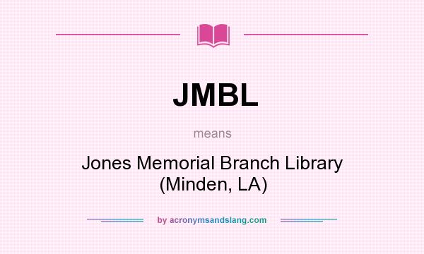 What does JMBL mean? It stands for Jones Memorial Branch Library (Minden, LA)