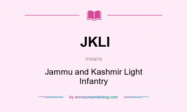 What does JKLI mean? It stands for Jammu and Kashmir Light Infantry