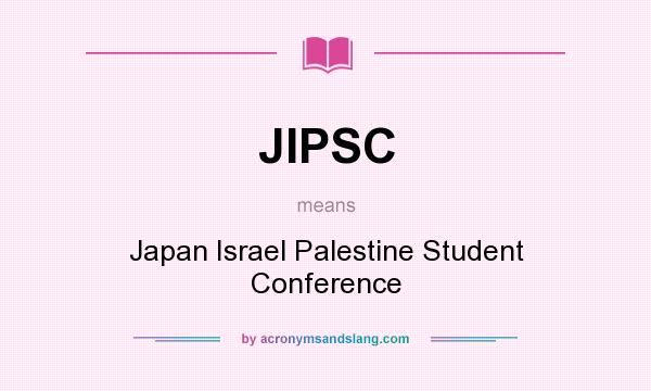 What does JIPSC mean? It stands for Japan Israel Palestine Student Conference