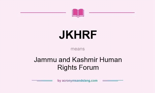 What does JKHRF mean? It stands for Jammu and Kashmir Human Rights Forum
