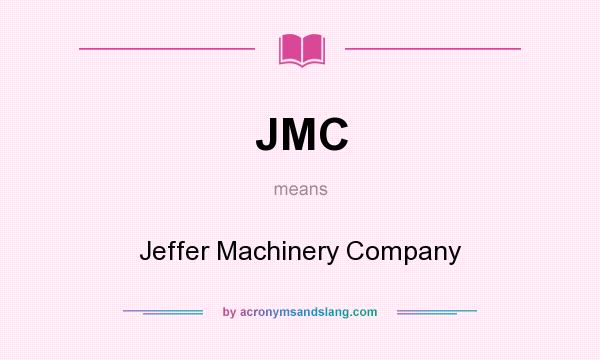 What does JMC mean? It stands for Jeffer Machinery Company
