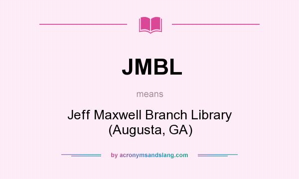 What does JMBL mean? It stands for Jeff Maxwell Branch Library (Augusta, GA)