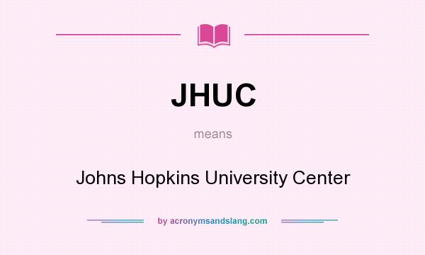What does JHUC mean? It stands for Johns Hopkins University Center