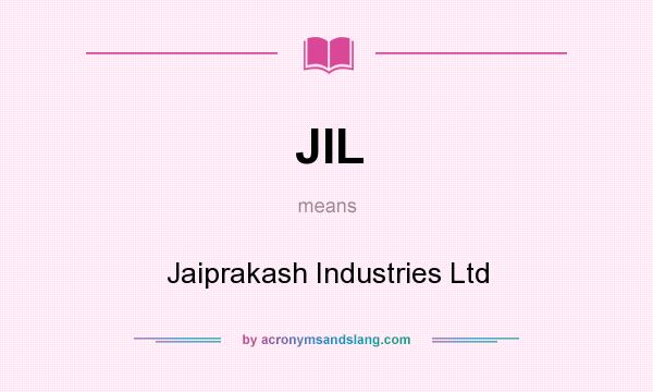 What does JIL mean? It stands for Jaiprakash Industries Ltd