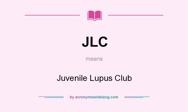 What does JLC mean? It stands for Juvenile Lupus Club