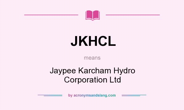 What does JKHCL mean? It stands for Jaypee Karcham Hydro Corporation Ltd