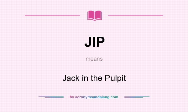 What does JIP mean? It stands for Jack in the Pulpit