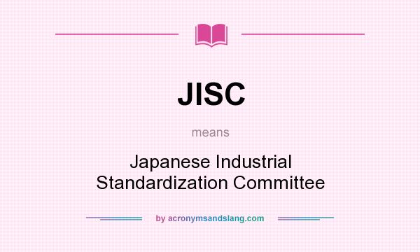 What does JISC mean? It stands for Japanese Industrial Standardization Committee