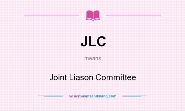 What does JLC mean? It stands for Joint Liason Committee