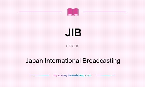 What does JIB mean? It stands for Japan International Broadcasting