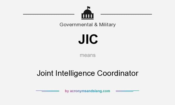 What does JIC mean? It stands for Joint Intelligence Coordinator