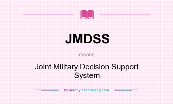 What does JMDSS mean? It stands for Joint Military Decision Support System