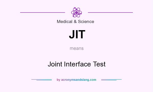 What does JIT mean? It stands for Joint Interface Test