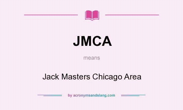 What does JMCA mean? It stands for Jack Masters Chicago Area