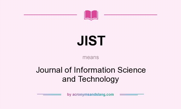 What does JIST mean? It stands for Journal of Information Science and Technology
