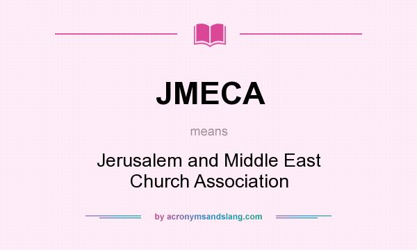 What does JMECA mean? It stands for Jerusalem and Middle East Church Association