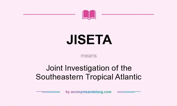 What does JISETA mean? It stands for Joint Investigation of the Southeastern Tropical Atlantic